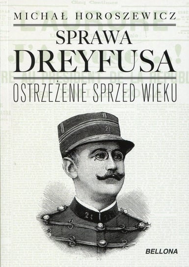 Sprawa Dreyfusa. Ostrzeżenie sprzed wieku Horoszewicz Michał