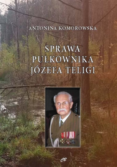 Sprawa pułkownika Józefa Teligi Komorowska Antonina