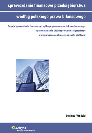 Sprawozdanie finansowe przedsiębiorstwa według polskiego prawa bilansowego Wędzki Dariusz