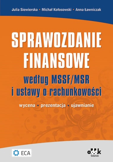 Sprawozdanie finansowe według MSSF/MSR i ustawy o rachunkowości Siewierska Julia, Kołosowski Michał, Ławniczak Anna