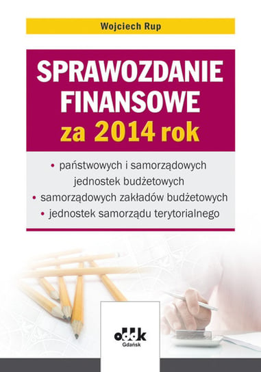 Sprawozdanie finansowe za 2014 rok państwowych i samorządowych jednostek budżetowych, samorządowych zakładów budżetowych, jednostek samorządu terytorialnego Rup Wojciech