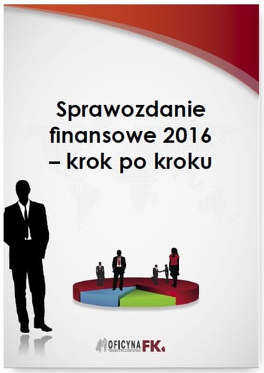 Sprawozdanie finansowe za 2016 rok – krok po kroku Trzpioła Katarzyna