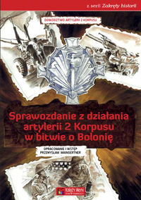 Sprawozdanie z działania artylerii 2 Korpusu w bitwie o Bolonię Opracowanie zbiorowe