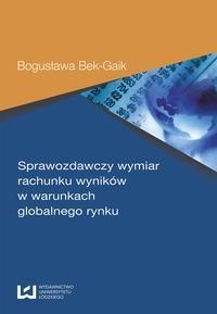 Sprawozdawczy wymiar rachunku wyników w warunkach globalnego rynku Bek-Gaik Bogusława