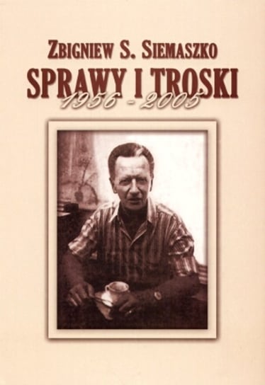 Sprawy i troski 1956-2005 Siemaszko Zbigniew S.