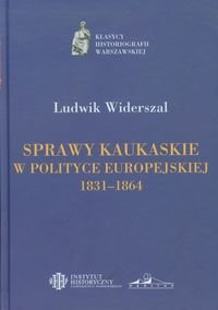 Sprawy kaukaskie w polityce europejskiej 1831-1864 Widerszal Ludwik