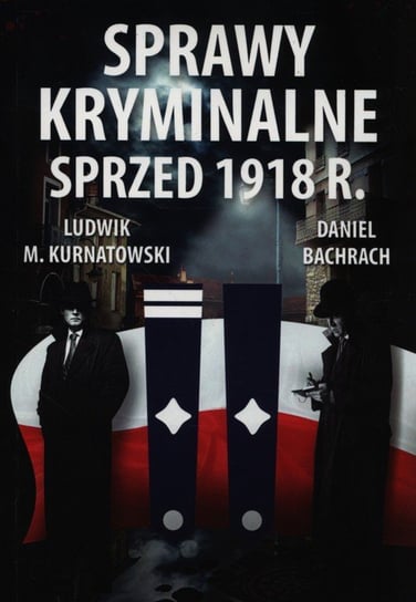Sprawy kryminalne sprzed 1918 r. Kurnatowski Ludwik Marian, Bachrach Daniel