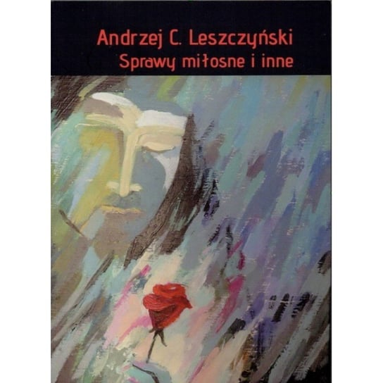 Sprawy miłosne i inne Leszczyński Andrzej C.
