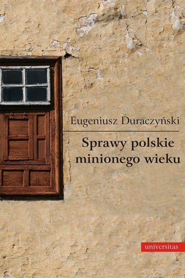 Sprawy polskie minionego wieku Duraczyński Eugeniusz