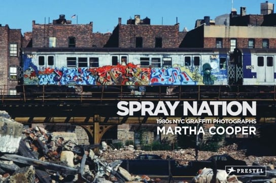 Spray Nation. 1980s NYC Graffiti Photos Cooper Martha