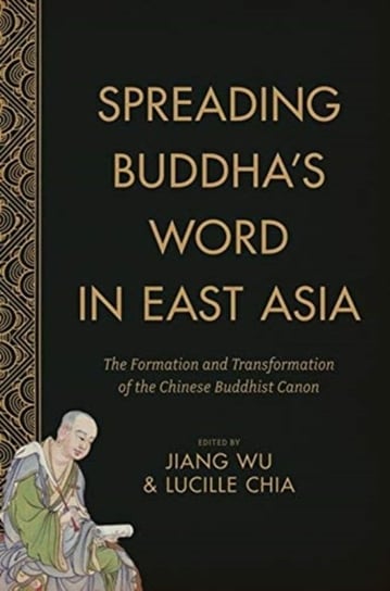 Spreading Buddhas Word in East Asia: The Formation and Transformation of the Chinese Buddhist Canon Opracowanie zbiorowe