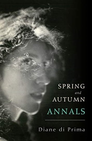 Spring and Autumn Annals: A Celebration of the Seasons for Freddie Diane Prima