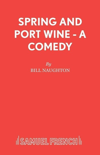 Spring and Port Wine - A Comedy Naughton Bill