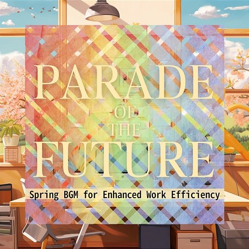 Spring Bgm for Enhanced Work Efficiency Parade of the Future