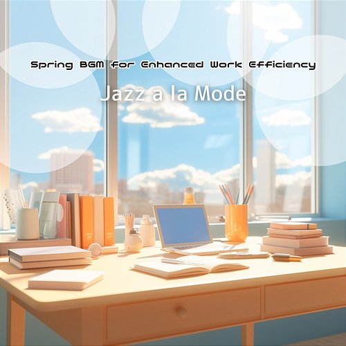 Spring Bgm for Enhanced Work Efficiency Jazz a la Mode