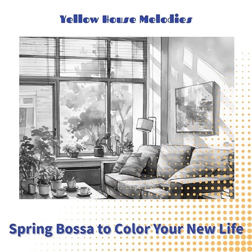 Spring Bossa to Color Your New Life Yellow House Melodies