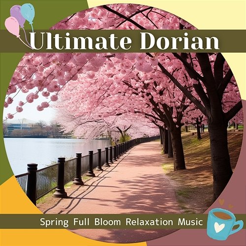 Spring Full Bloom Relaxation Music Ultimate Dorian