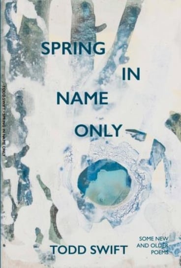 Spring In Name Only Todd Swift
