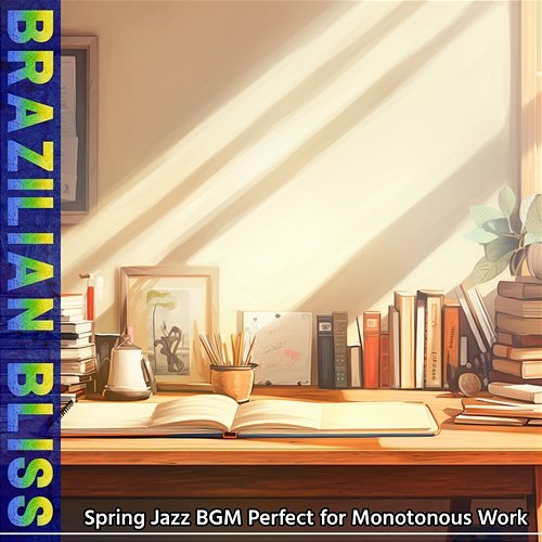 Spring Jazz Bgm Perfect for Monotonous Work Brazilian Bliss