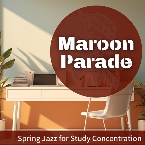 Spring Jazz for Study Concentration Maroon Parade