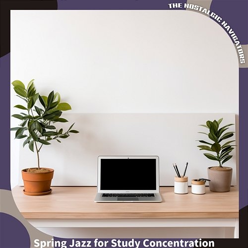 Spring Jazz for Study Concentration The Nostalgic Navigators