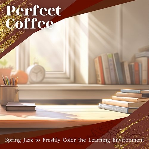 Spring Jazz to Freshly Color the Learning Environment Perfect Coffee