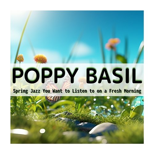 Spring Jazz You Want to Listen to on a Fresh Morning Poppy Basil