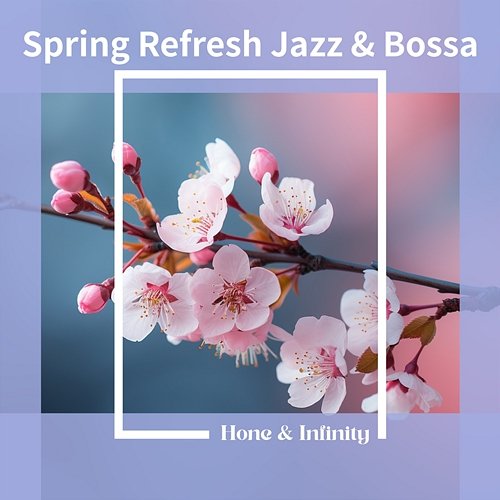 Spring Refresh Jazz & Bossa Honey & Infinity