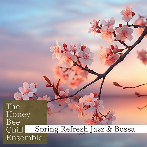 Spring Refresh Jazz & Bossa The Honey Bee Chill Ensemble