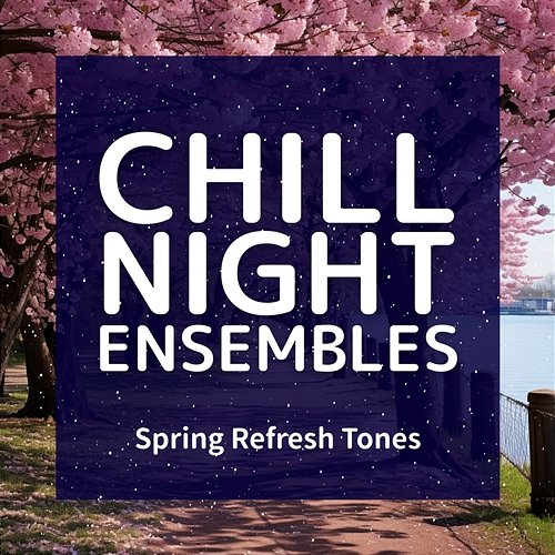 Spring Refresh Tones Chill Night Ensembles