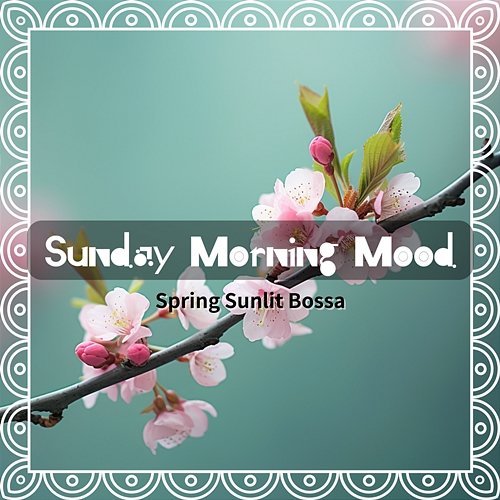 Spring Sunlit Bossa Sunday Morning Mood