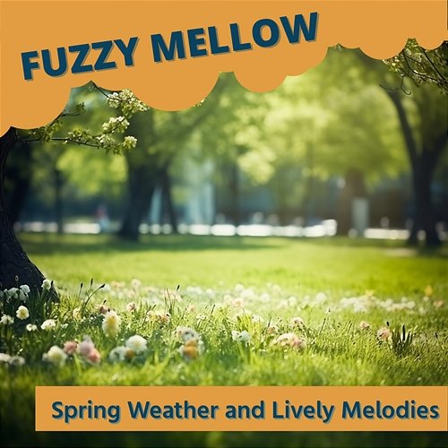 Spring Weather and Lively Melodies Fuzzy Mellow