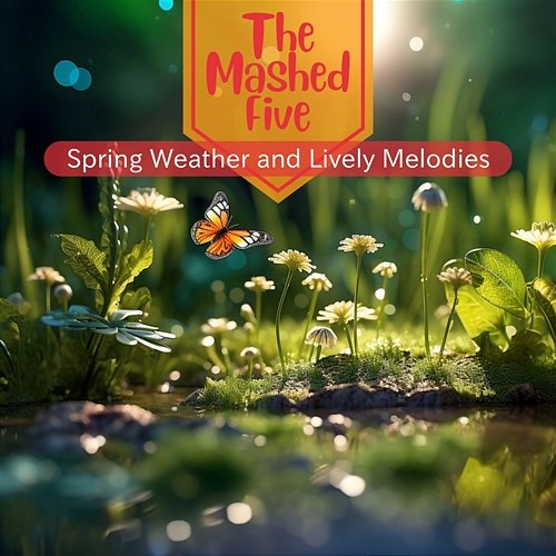 Spring Weather and Lively Melodies The Mashed Five