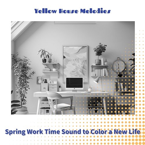 Spring Work Time Sound to Color a New Life Yellow House Melodies