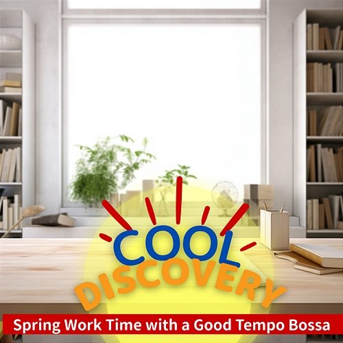 Spring Work Time with a Good Tempo Bossa Cool Discovery