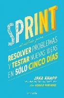 Sprint - El Metodo Para Resolver Problemas Y Testar Nuevas Ideas En Solo Cinco D IAS / Sprint: How to Solve Big Problems and Test New = Sprint Knapp Jake, Zeratsky John