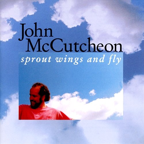Sprout Wings And Fly John McCutcheon