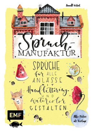 Spruch-Manufaktur - Sprüche für alle Anlässe mit Handlettering und Watercolor gestalten Edition Michael Fischer