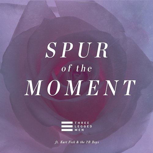 Spur of the Moment (feat. Kurt Fick and the 2B Boys) Three Legged Men PH