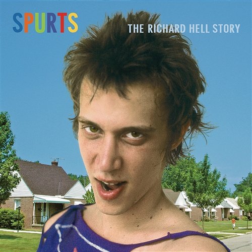 Spurts: The Richard Hell Story (2013 Remaster) Richard Hell