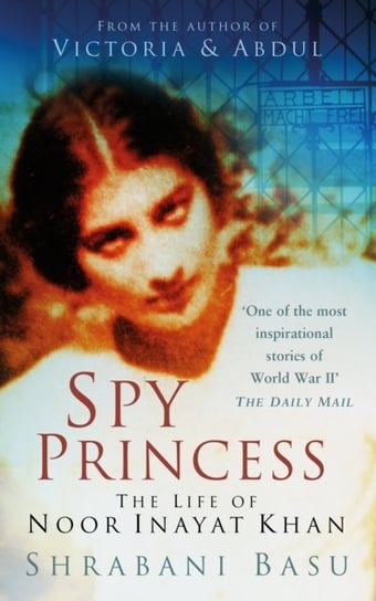 Spy Princess: The Life of Noor Inayat Khan Shrabani Basu