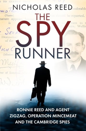 Spy Runner. Ronnie Reed and Agent Zigzag, Operation Mincemeat and the Cambridge Spies Nicholas Reed