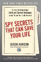 Spy Secrets That Can Save Your Life: A Former CIA Officer Reveals Safety and Survival Techniques to Keep You and Your Family Protected Hanson Jason