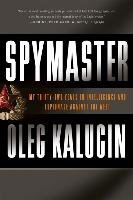 Spymaster: My Thirty-Two Years in Intelligence and Espionage Against the West Kalugin Oleg