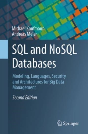 SQL and NoSQL Databases: Modeling, Languages, Security and Architectures for Big Data Management Michael Kaufmann