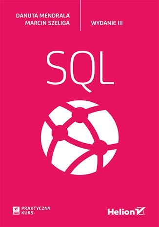 SQL. Praktyczny kurs Szeliga Marcin, Mendrala Danuta