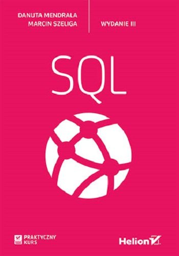 SQL. Praktyczny kurs Mendrala Danuta, Szeliga Marcin