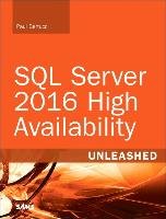 SQL Server 2016 High Availability Unleashed  (includes Content Update Program) Bertucci Paul, Shreewastava Raju