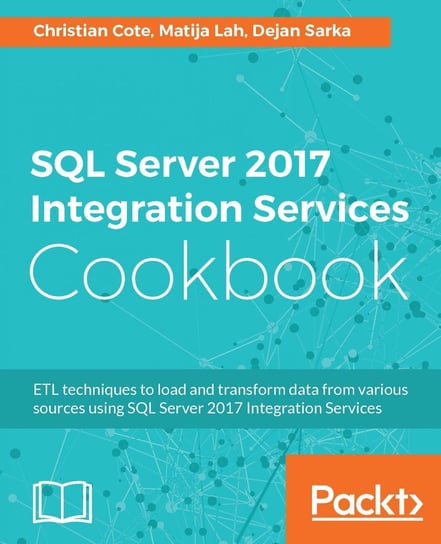 SQL Server 2017 Integration Services Cookbook Christian Cote, Matija Lah, Dejan Sarka