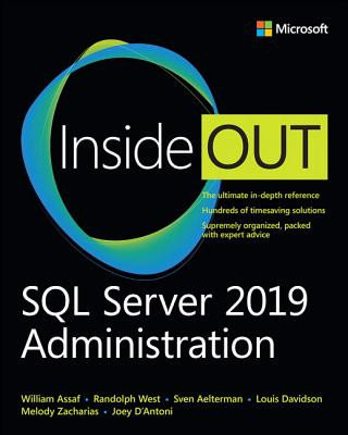 SQL Server 2019 Administration. Inside Out Assaf William, West Randolph, Aelterman Sven